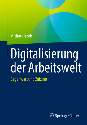 Digitalisierung Der Arbeitswelt: Gegenwart Und Zukunft - Jacob, Michael