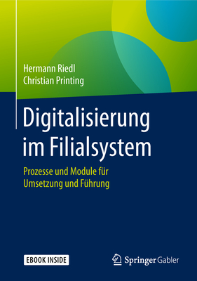 Digitalisierung Im Filialsystem: Prozesse Und Module F?r Umsetzung Und F?hrung - Riedl, Hermann, and Printing, Christian