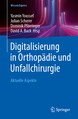 Digitalisierung in Orthop?die Und Unfallchirurgie: Aktuelle Aspekte - Youssef, Yasmin (Editor), and Scherer, Julian (Editor), and Pfrringer, Dominik (Editor)