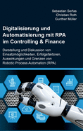 Digitalisierung und Automatisierung mit RPA im Controlling & Finance: Darstellung und Diskussion von Einsatzmglichkeiten, Erfolgsfaktoren, Auswirkungen und Grenzen von Robotic Process Automation (RPA)