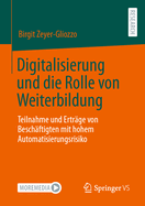 Digitalisierung Und Die Rolle Von Weiterbildung: Teilnahme Und Ertrge Von Beschftigten Mit Hohem Automatisierungsrisiko