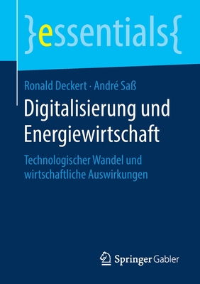 Digitalisierung Und Energiewirtschaft: Technologischer Wandel Und Wirtschaftliche Auswirkungen - Deckert, Ronald, and Sa?, Andr?