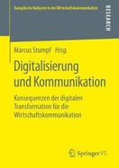 Digitalisierung Und Kommunikation: Konsequenzen Der Digitalen Transformation F?r Die Wirtschaftskommunikation