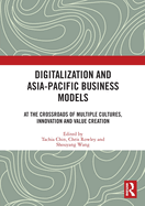 Digitalization and Asia-Pacific Business Models: At the Crossroads of Multiple Cultures, Innovation and Value Creation