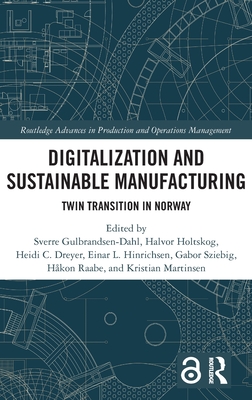 Digitalization and Sustainable Manufacturing: Twin Transition in Norway - Gulbrandsen-Dahl, Sverre (Editor), and Dreyer, Heidi C (Editor), and Hinrichsen, Einar L (Editor)