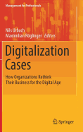 Digitalization Cases: How Organizations Rethink Their Business for the Digital Age