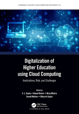 Digitalization of Higher Education Using Cloud Computing: Implications, Risk, and Challenges - Gupta, S L (Editor), and Kishor, Nawal (Editor), and Mishra, Niraj (Editor)