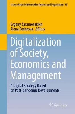 Digitalization of Society, Economics and Management: A Digital Strategy Based on Post-pandemic Developments - Zaramenskikh, Evgeny (Editor), and Fedorova, Alena (Editor)