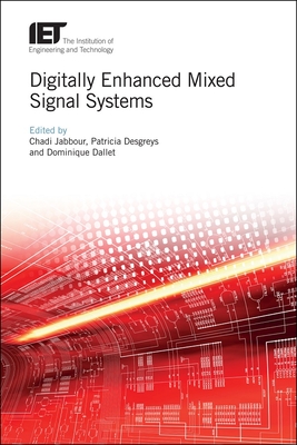 Digitally Enhanced Mixed Signal Systems - Jabbour, Chadi (Editor), and Desgreys, Patricia (Editor), and Dallet, Dominique (Editor)