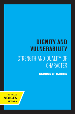 Dignity and Vulnerability: Strength and Quality of Character - Harris, George W