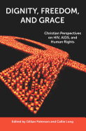 Dignity, Freedom, and Grace: Christian Perspectives on HIV, AIDS, and Human Rights