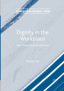 Dignity in the Workplace: New Theoretical Perspectives