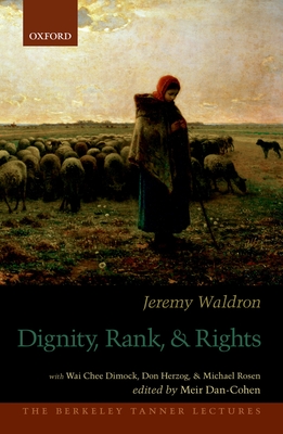 Dignity, Rank, and Rights - Waldron, Jeremy, and Dan-Cohen, Meir (Editor)