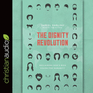 Dignity Revolution: Reclaiming God's Rich Vision for Humanity