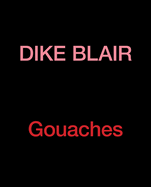 Dike Blair: Gouaches