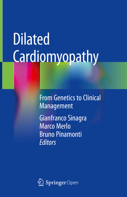 Dilated Cardiomyopathy: From Genetics to Clinical Management - Sinagra, Gianfranco (Editor), and Merlo, Marco (Editor), and Pinamonti, Bruno (Editor)