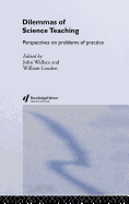 Dilemmas of Science Teaching: Perspectives on Problems of Practice