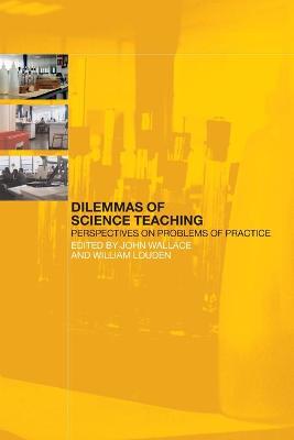 Dilemmas of Science Teaching: Perspectives on Problems of Practice - Wallace, John (Editor), and Louden, William (Editor)