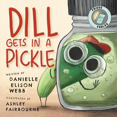 Dill Gets in a Pickle - Webb, Danielle Elison