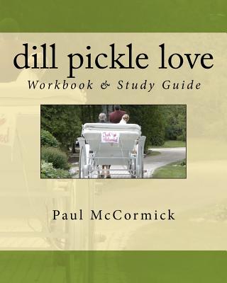 Dill Pickle Love Workbook & Study Guide - McCormick, Paul, MD, MPH, Facs