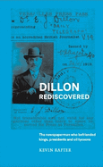 Dillon Rediscovered: The Newspaperman Who Befriended Kings, Presidents and Oil Tycoons