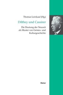 Dilthey und Cassirer: Die Deutung der Neuzeit als Muster von Geistes- und Kulturgeschichte - Leinkauf, Thomas (Editor)