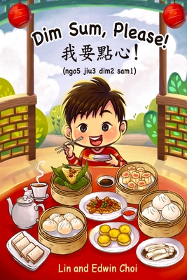 Dim Sum, Please!: A Bilingual English & Cantonese Children's Book - Choi, Lin And Edwin