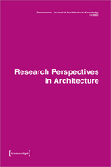 Dimensions: Journal of Architectural Knowledge: Vol. 1, No. 1/2021: Research Perspectives in Architecture