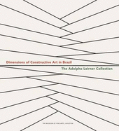 Dimensions of Constructive Art in Brazil: The Adolpho Leirner Collection