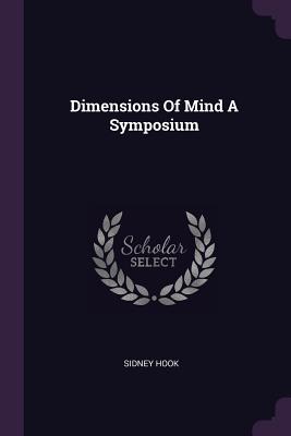 Dimensions of Mind a Symposium - Hook, Sidney, Dr.