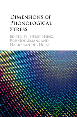 Dimensions of Phonological Stress - Heinz, Jeffrey (Editor), and Goedemans, Rob (Editor), and van der Hulst, Harry (Editor)