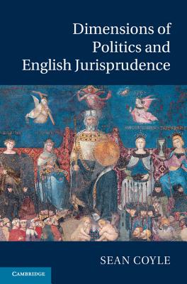 Dimensions of Politics and English Jurisprudence - Coyle, Sean