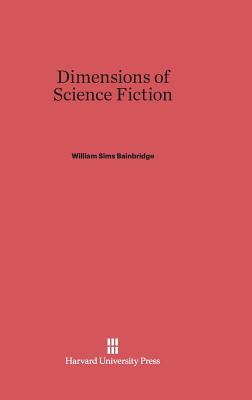 Dimensions of Science Fiction - Bainbridge, William Sims