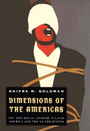 Dimensions of the Americas: Art and Social Change in Latin America and the United States - Goldman, Shifra M