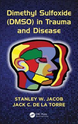 Dimethyl Sulfoxide (DMSO) in Trauma and Disease - Jacob, Stanley W., and de la Torre, Jack C.