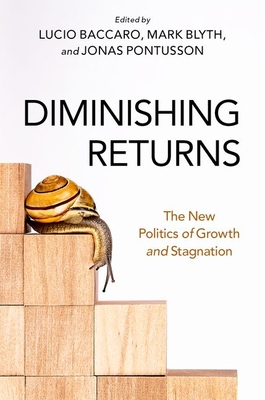 Diminishing Returns: The New Politics of Growth and Stagnation - Baccaro, Lucio, and Blyth, Mark, and Pontusson, Jonas
