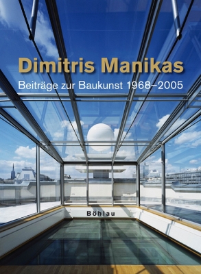 Dimitris Manikas, Beitrage Zur Baukunst 1968 - 2006: Herausgegeben Von: Universitat Fur Angewandte Kunst - Manikas, Dimitris, and Reder, Christian (Editor)