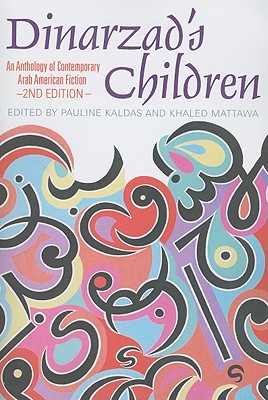 Dinarzad's Children: An Anthology of Contemporary Arab American Fiction - Kaldas, Pauline (Editor), and Mattawa, Khaled, Mr. (Editor)