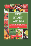 Dine Smart, Win Big: Burn Fat, Improve your metabolism and Prolong your Life