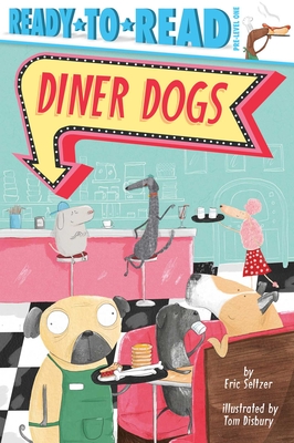 Diner Dogs: Ready-To-Read Pre-Level 1 - Seltzer, Eric