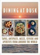 Dining at Dusk: Tapas, antipasti, mezze, ceviche and aperitifs from around the world