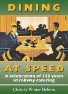 Dining at Speed: A Celebration of 125 Years of Railway Catering