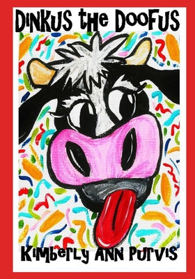 Dinkus the Doofus: A True Cow Tale - Purvis, Kimberly Ann