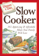 Dinner a Day Slow Cooker: 365 Appetizing and Affordable Meals Your Family Will Love