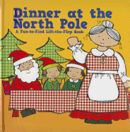 Dinner at the North Pole: A Fun-To-Find Lift-The-Flap Book