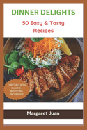 Dinner Delights: 50 Easy and Tasty Recipes