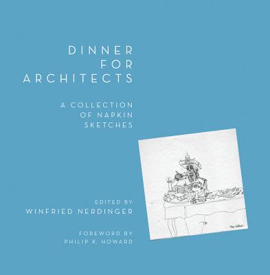 Dinner for Architects - Nerdinger, Winfried (Editor), and Li, Ingrid (Translated by), and Howard, Philip K (Foreword by)
