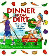 Dinner from Dirt: Ten Meals Kids Can Grow & Cook