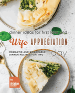 Dinner Ideas for First Love and Wife Appreciation Day: Romantic and Memorable Dinner Recipes for Two