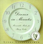 Dinner in Minutes: Memorable Meals for Busy Cooks - Gassenheimer, Linda